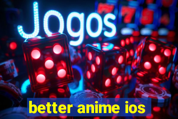 better anime ios